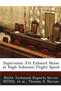Supersonic Jet Exhaust Noise at High Subsonic Flight Speed