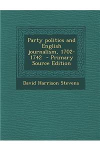 Party Politics and English Journalism, 1702-1742