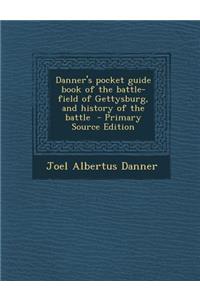 Danner's Pocket Guide Book of the Battle-Field of Gettysburg, and History of the Battle