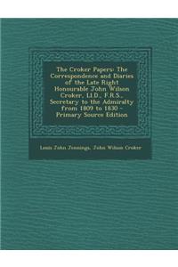 The Croker Papers: The Correspondence and Diaries of the Late Right Honourable John Wilson Croker, LL.D., F.R.S., Secretary to the Admira