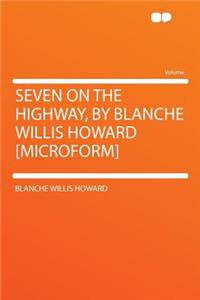 Seven on the Highway, by Blanche Willis Howard [microform]