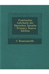 Praktisches Lehrbuch Der Danischen Sprache - Primary Source Edition