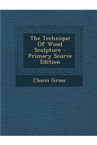 The Technique of Wood Sculpture - Primary Source Edition