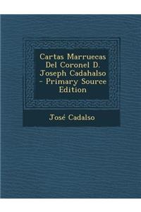 Cartas Marruecas del Coronel D. Joseph Cadahalso - Primary Source Edition