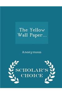 The Yellow Wall Paper... - Scholar's Choice Edition