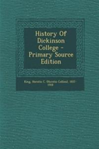 History of Dickinson College - Primary Source Edition
