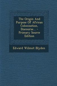 The Origin and Purpose of African Colonization, Discourse...