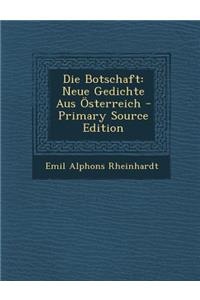 Die Botschaft: Neue Gedichte Aus Osterreich - Primary Source Edition