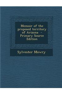 Memoir of the Proposed Territory of Arizona