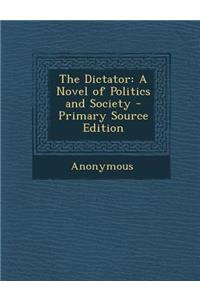 The Dictator: A Novel of Politics and Society