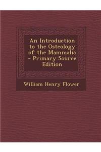 An Introduction to the Osteology of the Mammalia - Primary Source Edition