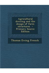Agricultural Drawing and the Design of Farm Structures - Primary Source Edition