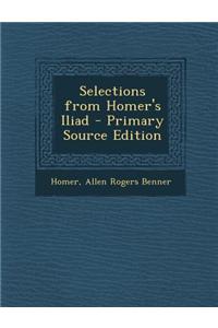 Selections from Homer's Iliad - Primary Source Edition