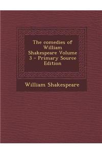 The Comedies of William Shakespeare Volume 3 - Primary Source Edition