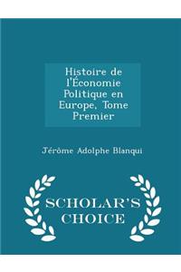 Histoire de l'Économie Politique En Europe, Tome Premier - Scholar's Choice Edition
