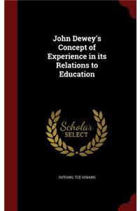 John Dewey's Concept of Experience in its Relations to Education