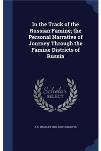 In the Track of the Russian Famine; The Personal Narrative of Journey Through the Famine Districts of Russia