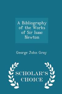 Bibliography of the Works of Sir Isaac Newton - Scholar's Choice Edition