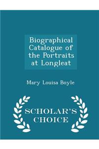 Biographical Catalogue of the Portraits at Longleat - Scholar's Choice Edition