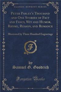 Peter Parley's Thousand and One Stories of Fact and Fancy, Wit and Humor, Rhyme, Reason, and Romance: Illustrated by Three Hundred Engravings (Classic