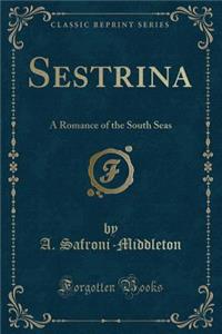 Sestrina: A Romance of the South Seas (Classic Reprint)