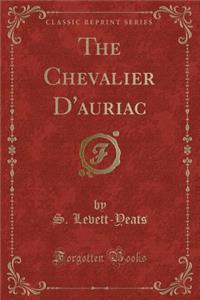 The Chevalier d'Auriac (Classic Reprint)
