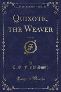 Quixote, the Weaver, Vol. 1 of 3 (Classic Reprint)