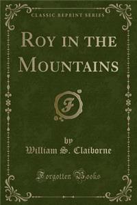 Roy in the Mountains (Classic Reprint)