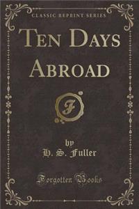 Ten Days Abroad (Classic Reprint)