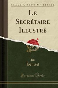 Le Secrï¿½taire Illustrï¿½ (Classic Reprint)