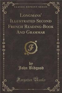 Longmans' Illustrated Second French Reading-Book and Grammar (Classic Reprint)