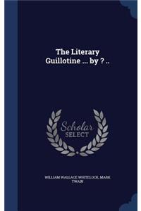 The Literary Guillotine ... by ? ..