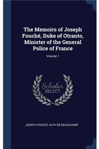 The Memoirs of Joseph Fouché, Duke of Otranto, Minister of the General Police of France; Volume 1