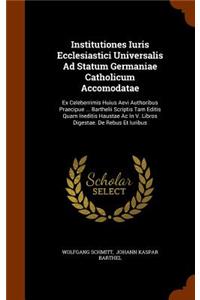 Institutiones Iuris Ecclesiastici Universalis Ad Statum Germaniae Catholicum Accomodatae