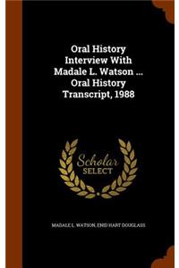 Oral History Interview With Madale L. Watson ... Oral History Transcript, 1988