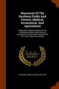 Resources of the Southern Fields and Forests, Medical, Economical, and Agricultural