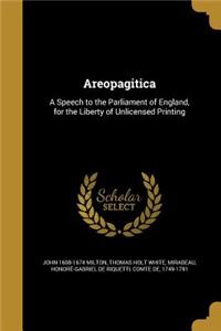 Areopagitica: A Speech to the Parliament of England, for the Liberty of Unlicensed Printing