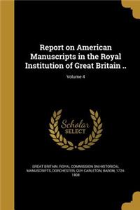 Report on American Manuscripts in the Royal Institution of Great Britain ..; Volume 4