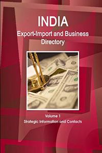 India Export-Import and Business Directory Volume 1 Strategic Information and Contacts