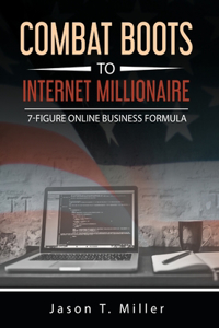 Combat Boots to Internet Millionaire