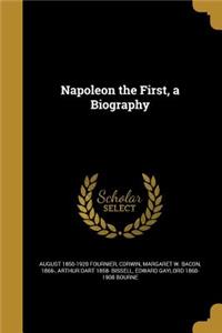 Napoleon the First, a Biography