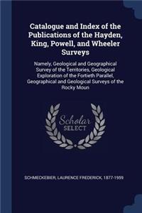 Catalogue and Index of the Publications of the Hayden, King, Powell, and Wheeler Surveys