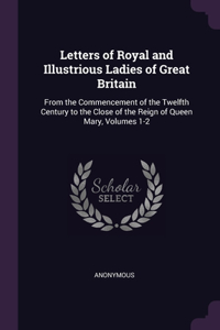 Letters of Royal and Illustrious Ladies of Great Britain