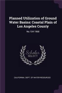 Planned Utilization of Ground Water Basins