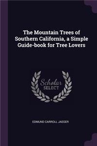 The Mountain Trees of Southern California, a Simple Guide-book for Tree Lovers