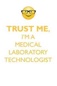 Trust Me, I'm a Medical Laboratory Technologist Affirmations Workbook Positive Affirmations Workbook. Includes: Mentoring Questions, Guidance, Supporting You.