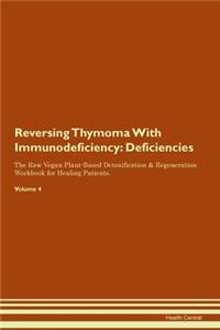 Reversing Thymoma With Immunodeficiency: Deficiencies The Raw Vegan Plant-Based Detoxification & Regeneration Workbook for Healing Patients. Volume 4