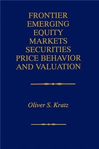 Frontier Emerging Equity Markets Securities Price Behavior and Valuation