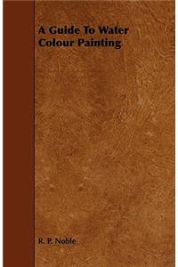 A Guide To Water Colour Painting