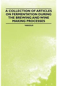 A Collection of Articles on Fermentation During the Brewing and Wine Making Processes